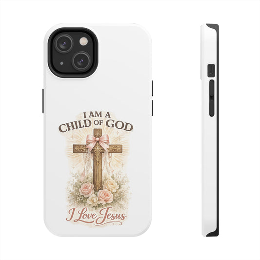 Religious Phone Case — "I Am a Child of God, I Love Jesus" Tough Protective Case